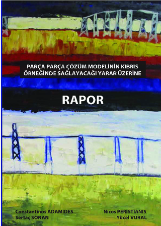 Parça parça (adım adım) çözüm modelinin Kıbrıs örneğinde sağlayacaği fayda üzerine rapor