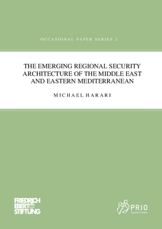 The emerging regional security architecture of the Middle East and Eastern Mediterranean